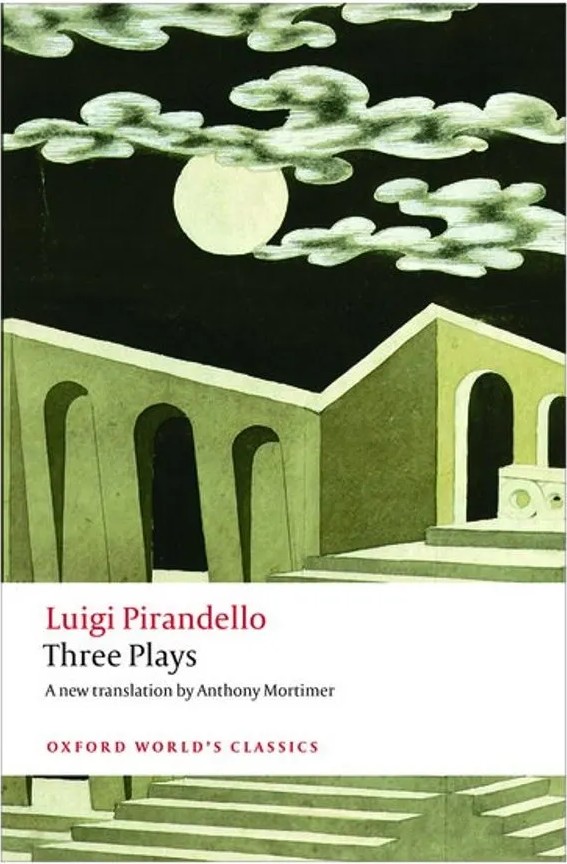 Three Plays – Six Characters Search of an Author, Henry Iv, the Mountain Giants – Oxford World’S Cla — Luigi Pirandello