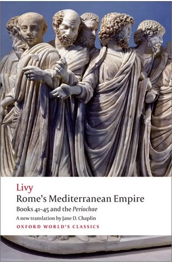 Romes Mediterranean Empire – Books 41-45 and the Periochae – Oxford World’S Classics — Livy