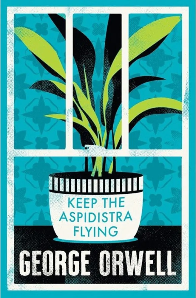 Keep the Aspidistra Flying — George Orwell