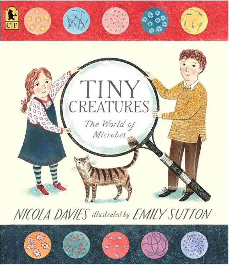 Tiny Creatures – The World of Microbes — Nicola Davies