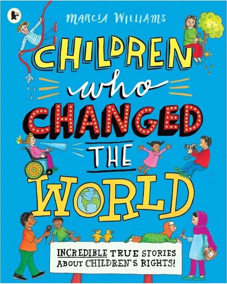 Children Who Changed the World – Incredible True Stories About Children’S Rights! — Marcia Williams