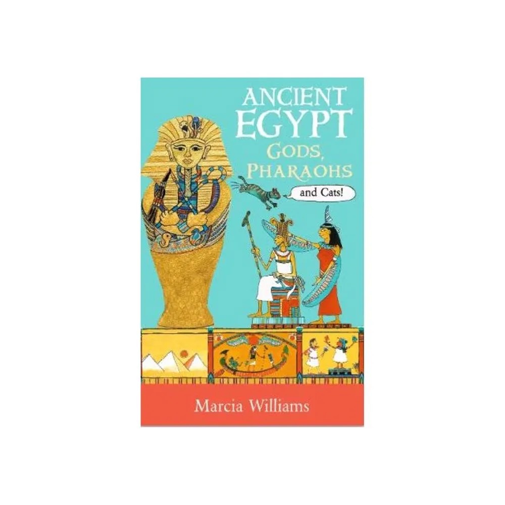 Ancient Egypt – Gods, Pharaohs and Cats! — Marcia Williams