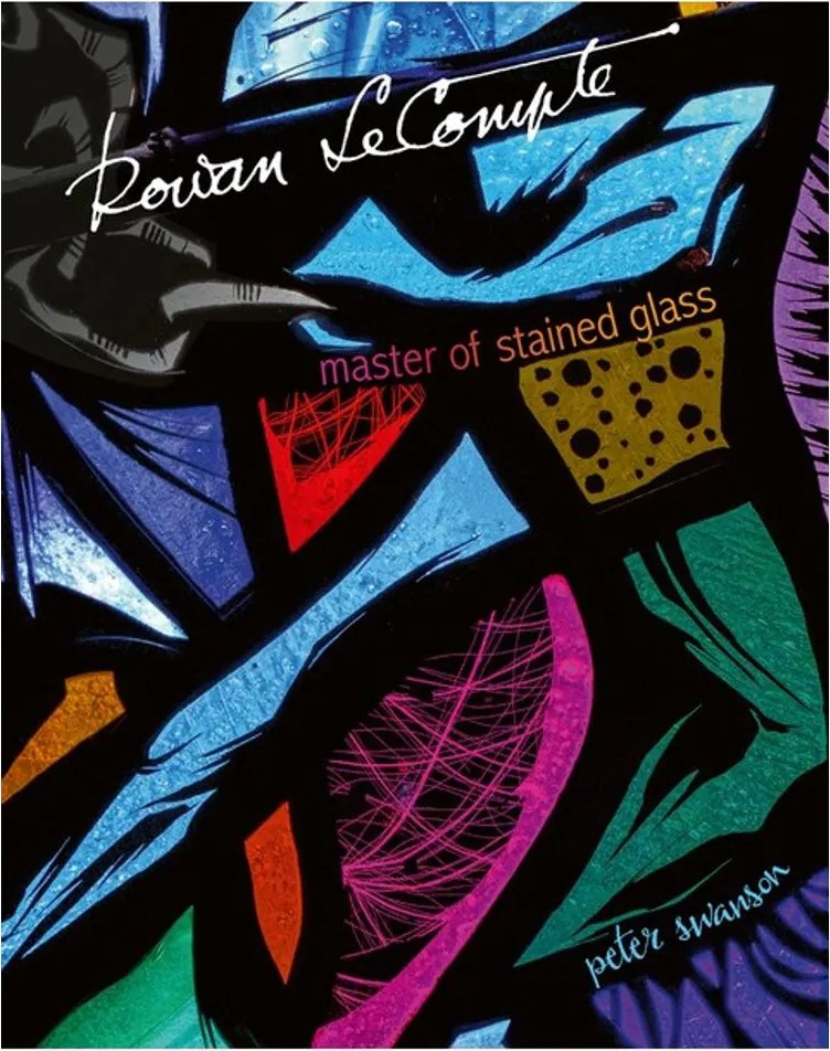 Rowan Lecompte – Master of Stained Glass — Peter Swanson
