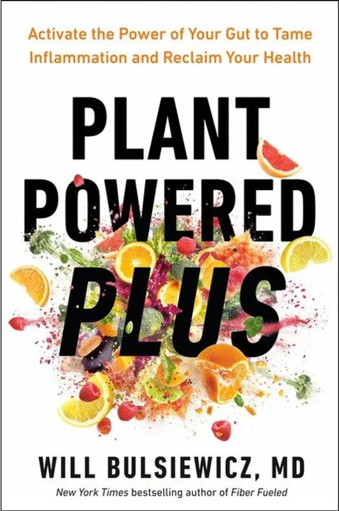 Plant Powered Plus – Activate the Power of Your Gut to Tame Inflammation and Reclaim Your Health — Will Bulsiewicz