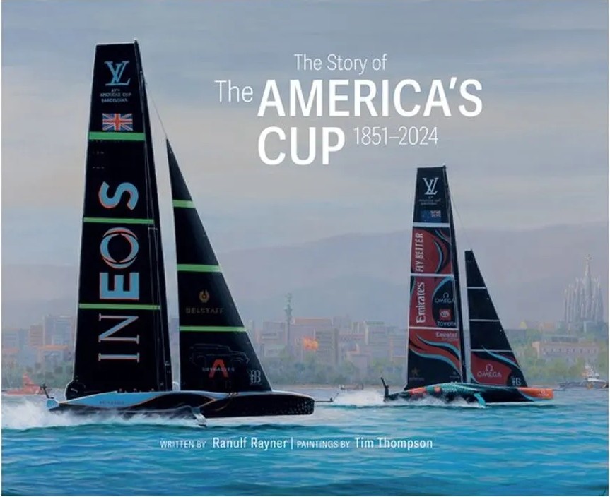The Story of the America’S Cup 1851-2024 — Ranulf Rayner, Tim Thompson