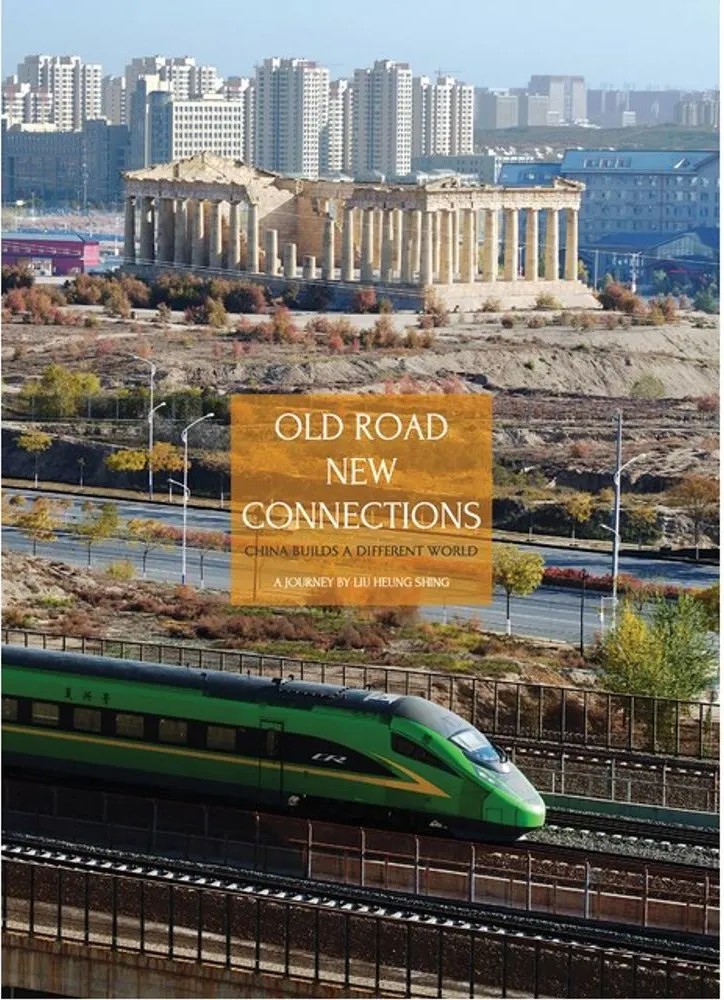 Old Road New Connections China in the World – A Journey By Liu Heung Shing — Liu Heung Shing