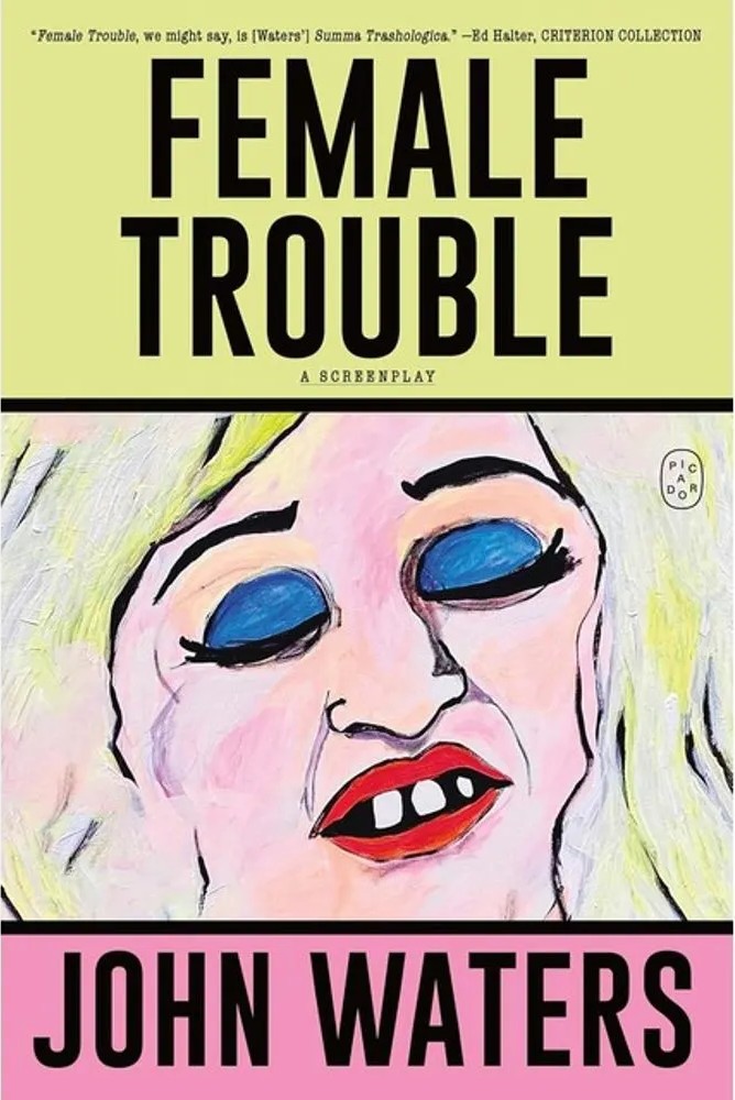 Female Trouble – A Screenplay — John Waters