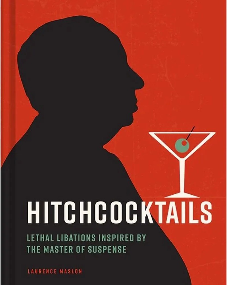 Hitchcocktails – Lethal Libations Inspired By the Master of Suspense — Lau Rence Maslon